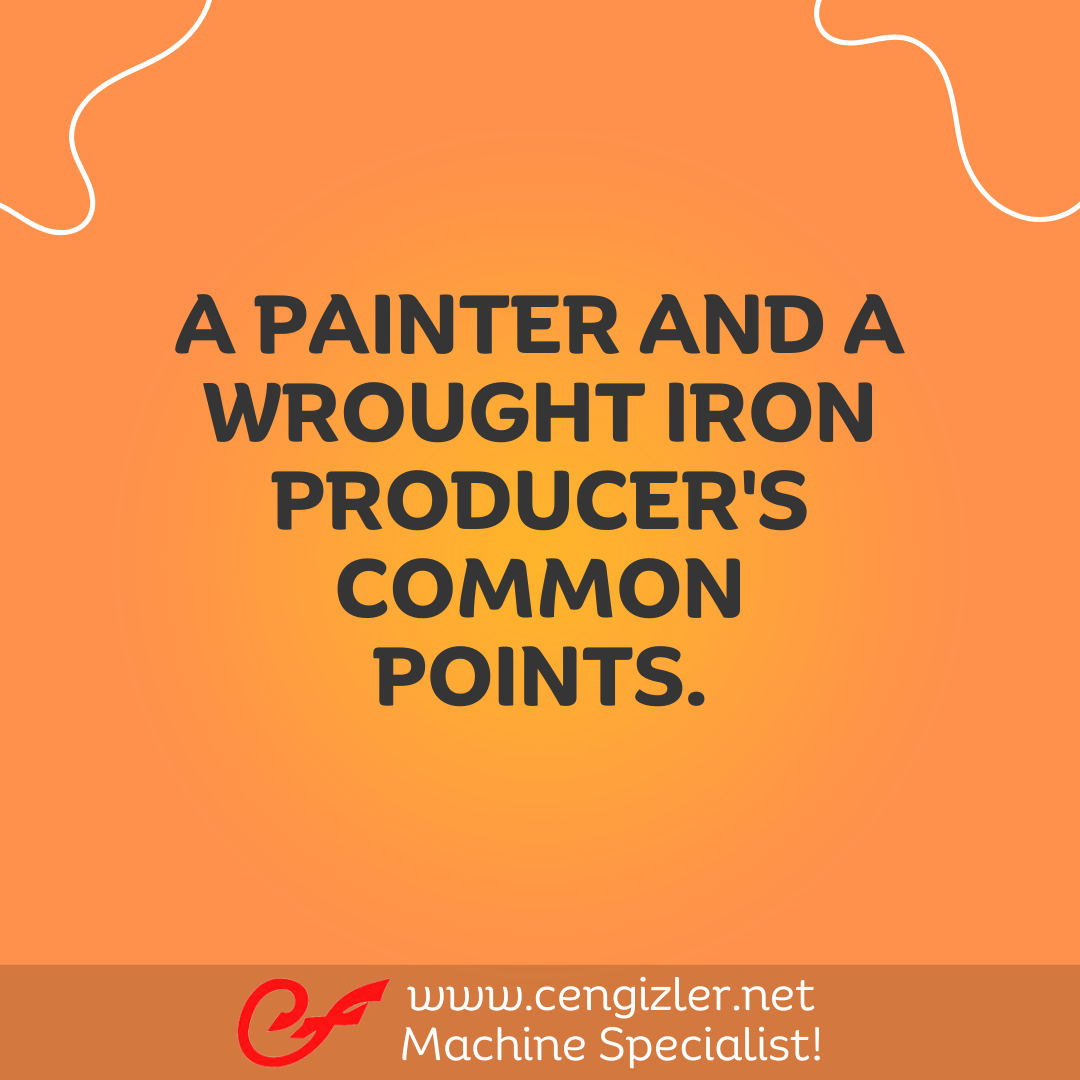 1 A painter and a wrought iron producer's common points